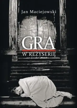 Gra w reżyserię. Od kształcenia do tworzenia - Jan Maciejowski Premium
