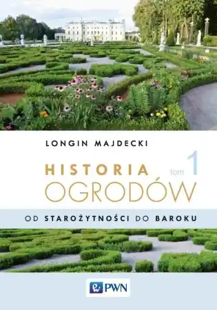 Bestseller Historia ogrodów T.1 Od starożytności po barok - Longin Majdecki