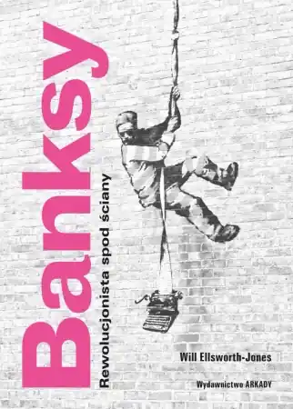 Banksy. Rewolucjonista spod ściany - Will Ellsworth-Jones Nie przegap