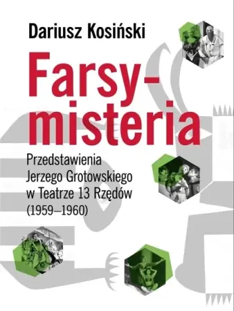 Hit sprzedaży Farsy-misteria Przedstawienia Jerzego Grotowskiego - Dariusz Kosiński