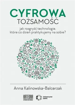 Cyfrowa tożsamość - Anna Kalinowska-Balcerzak Dostępne od ręki